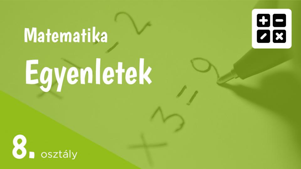 Egyenletek 8. osztály
