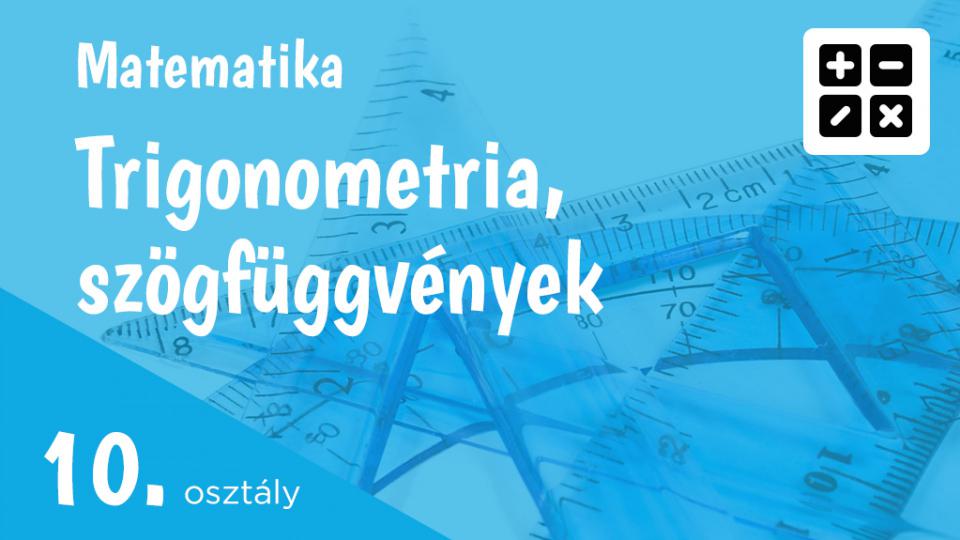 Trigonometria, szögfüggvények 10. osztály