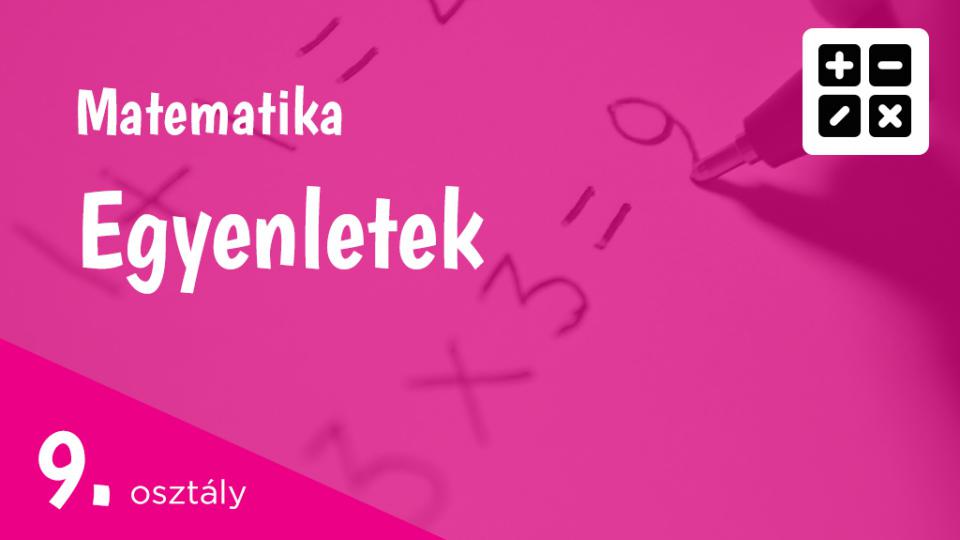 Egyenletek 9. osztály