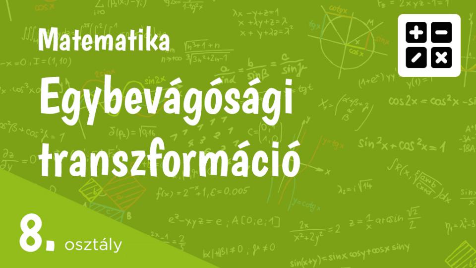 Egybevágósági transzformációk 8. osztály