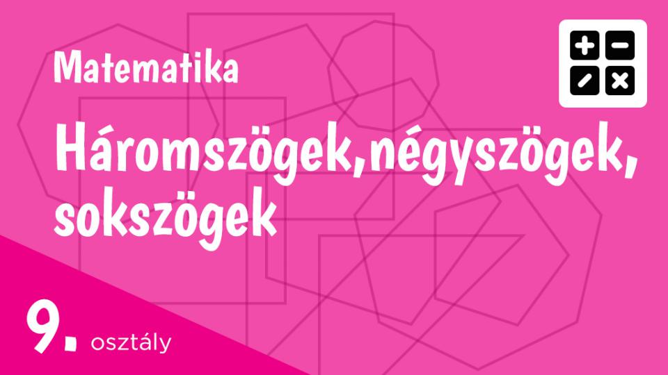 Háromszögek, négyszögek, sokszögek 9. osztály