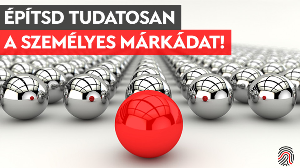 Építsd tudatosan a személyes márkádat!